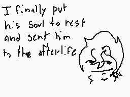 Drawn comment by SmashX
"I finally put his soul to rest and sent him to the afterlife."
