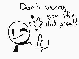 Drawn comment by Ooblit
"Don't worry you still did great!"