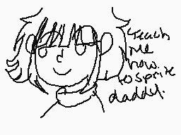 Drawn comment by ♠laislife♠
"Teach me how to speak daddy"