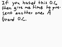 Drawn comment by Rosaku
"If you hated this O.C. then give me time to present another one. A Grand O.C."