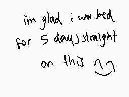 Drawn comment by qravyboat
"i'm glad i worked for 5 days straight on this 😊"