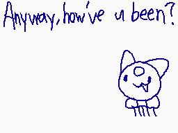 Drawn comment by SudoTama
"Anyway, how've u been?"
