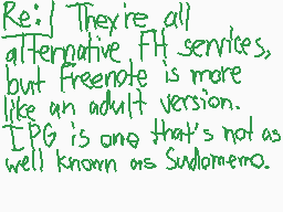 Drawn comment by SudoTama
"Re: They're all alternative FTP services, but Freenette is more like an adult version. IPG is one that's not as well known as SudoMemo."