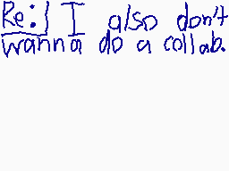 Drawn comment by Tama
"Re: I also don't wanna do a collab."