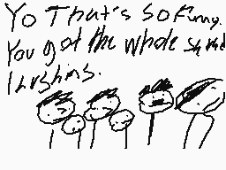 Drawn comment by BeefSocks
"Yo That's so funny. You got the whole squid 1234567890 has."