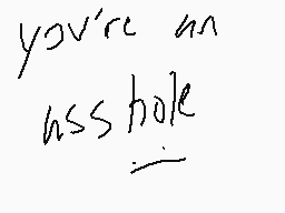 Drawn comment by BeefSocks
"you're an hss hole"
