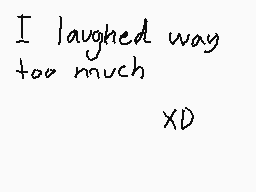 Drawn comment by xXDustXx
"I laughed way too much XD"