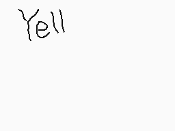 Drawn comment by xXDustXx
"Yell"