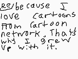 Drawn comment by christian
"because I love cartoons from cartoon network. That's why I grew up with it."