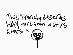 Drawn comment by DsOwner
"This Frankly deserves WAY more than just 7S stars"