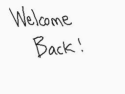 Drawn comment by Hektious
"Welcome Back!"