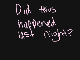 Drawn comment by poptart
"Did this happened last night?"