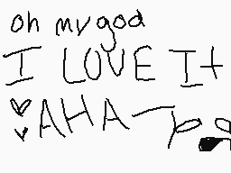 Drawn comment by poptart
"oh my god I LOVE IT+ <3 AHA~ <3"