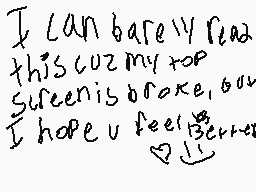Drawn comment by emoboi
"I can barely read this coz my top screen is broke, but I hope u feel better"