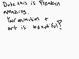Drawn comment by DRAGON★FOX
"Dude this is freakin amazing. Your animation art is beautiful!"