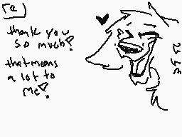 Drawn comment by DRAGON★FOX
"thank you so much? that means a lot to me."