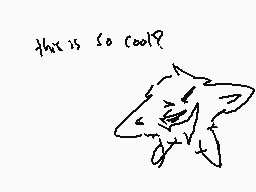 Drawn comment by DRAGON★FOX
"that is so cool?"