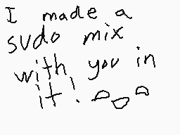 Drawn comment by ★DustpeⓁt★
"I made a sudo mix with you in it..."