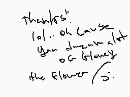 Drawn comment by Juntso
"thanks. lol... oh cause you decrease alot or (literally) the flower /:"