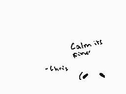 Drawn comment by ♥S¢rafty♥
"Calm is flow -Chris"
