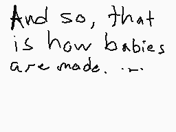 Drawn comment by Flash😃
"And so, that is how babies are made. …"