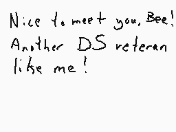 Drawn comment by Mage Lead
"Nice to meet you, Bee! Another DS veteran like me!"