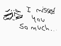Drawn comment by イÔメ！¢イw！れ±
"I missed you so much..."