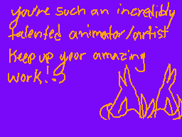 Drawn comment by ☆ ashes ☆
"you're such an incredibly talented animator/artist keep up your amazing work! :3"