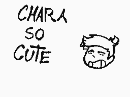 Drawn comment by Ⓛ×VDNek×Ⓡ
"CHARA SO CUTE"