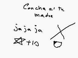 Drawn comment by Ⓛ✕VDNëk✕Ⓡ
"Concha e tu madre jajaja +10"