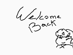 Drawn comment by .:✕Nëk✕:.
"Welcome Back"