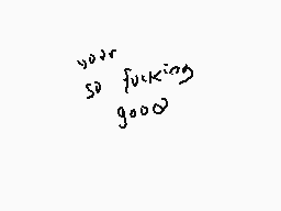Drawn comment by pill-ow
"your so fucking good"