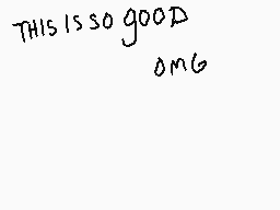 Drawn comment by salem
"THIS IS SO GOOD OMG"