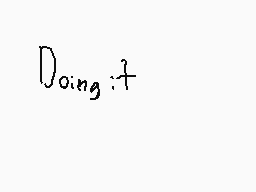 Drawn comment by iÑkgírⓁ▲▼▲
"Doing:"