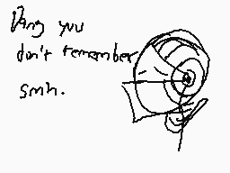 Drawn comment by Knight
"I'm you don't remember smh."