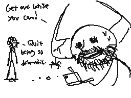 Drawn comment by Knight
"Get out while you can! ~Quit being so dramatic..."