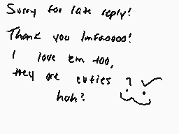 Drawn comment by Bucci
"Sorry for latk reply! Thank you Imssrooo! I love tem too, they at cuties 7 hoh?"