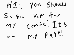 Drawn comment by Austin
"HI! You Should Sign up for My comodc It's o~ my page!"