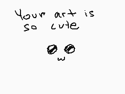 Drawn comment by ☆ SIDNEY C
"Your art is so cute ~~~"
