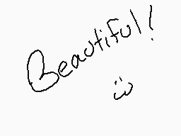 Drawn comment by ☆ SIDNEY C
"Beautiful!"
