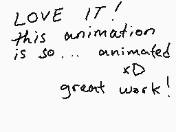 Drawn comment by ☆ SIDNEY C
"LOVE IT! this animation is so... animated xD great work!"
