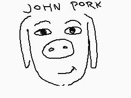 Drawn comment by ☆ SIDNEY C
"JOHN PORK"