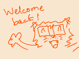 Drawn comment by ☆ SIDNEY C
"Welcome back!"