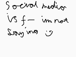 Drawn comment by Sonic069
"Social media is f - im not saying u"