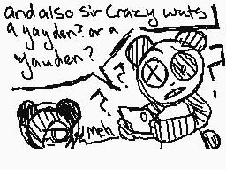 Drawn comment by -RBP-
"Andalso sir Crazy wuts a youden? or a youden? meh"