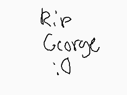 Drawn comment by snapple ！？
"RIP George :D"
