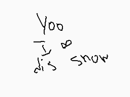 Drawn comment by snapple ✉♥
"yoo snow"