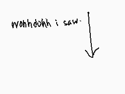 Drawn comment by DEIMOS
"wohhdohh i saw-"