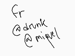 Drawn comment by Deimos
"fr @drunk @miguel"