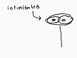 Drawn comment by Deimos
"intimidated"